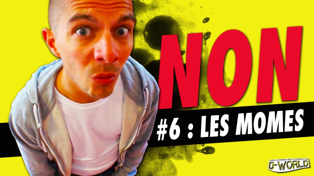 NON #6 : LES MOMES !