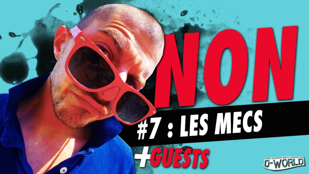 NON #7 : LES MECS !