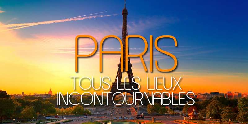 lieux incontournables à visiter à Paris